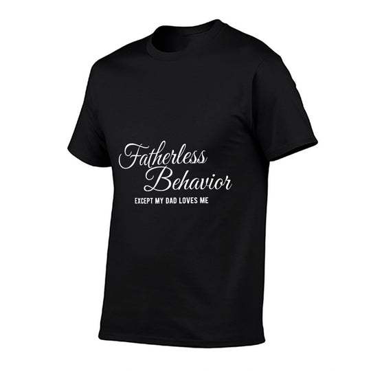 Fatherless Behavior Except My Dad Loves Me Funny Gen Z Meme  Fade-proof Color T-Shirt