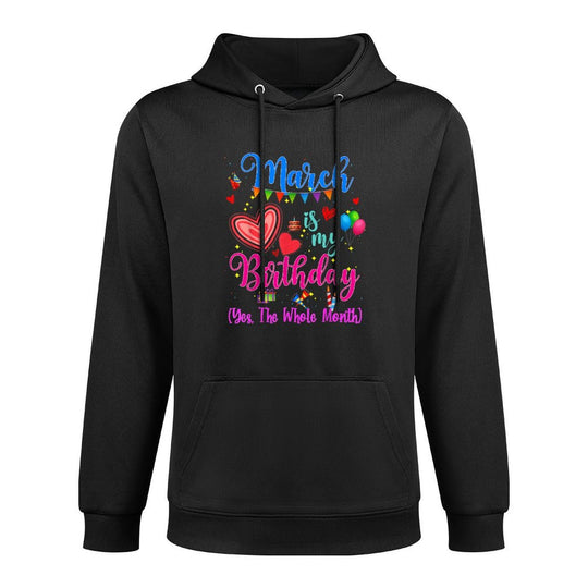 March Is My Birthday Yes The Whole Month For Women Girls Colorfast Hoodie