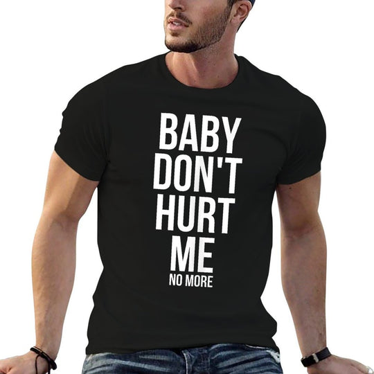Baby Dont Hurt Me Funny Meme Sarcastic  Quick-drying T-Shirt