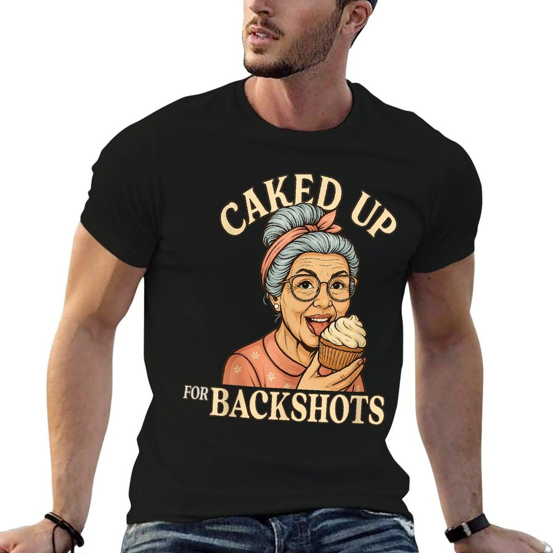 Caked Up for Backshots - Funny Unhinged  Inappropriate Meme  Wrinkle-resistant T-Shirt
