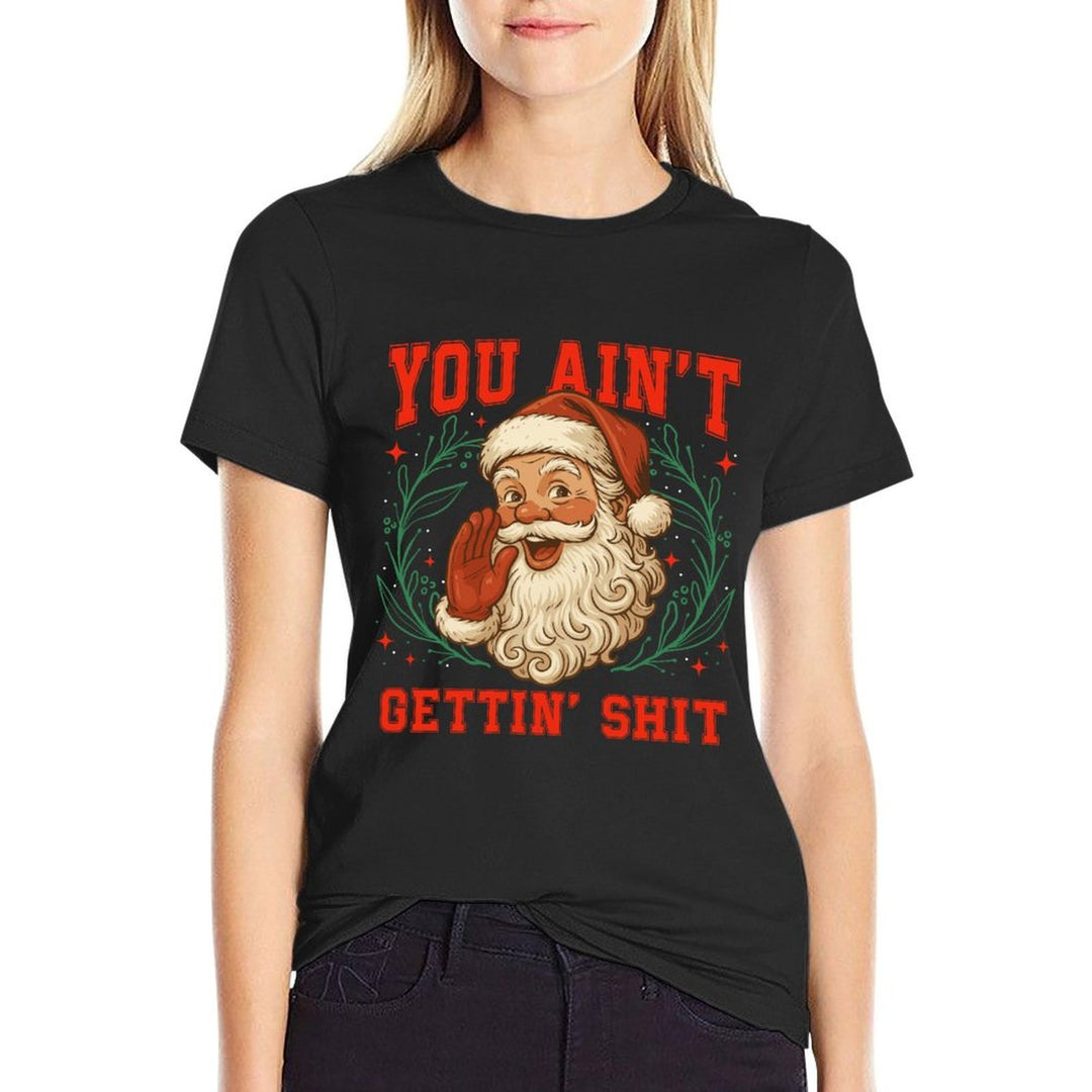 Retro You Aint Getting Shit Funny Santa Christmas Humor Sweatshirt  Breathable T-Shirt