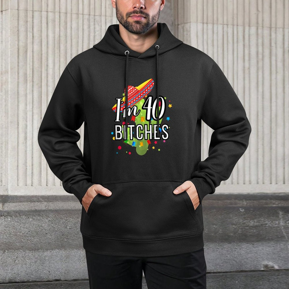 40th Birthday Mexico Im 40 Bitches Colorfast Hoodie