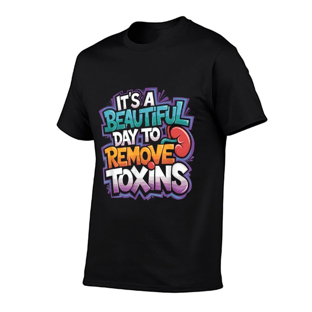 Kidney Dialysis Tech ItS A Beautiful Day To Remove Toxins  Quick-drying T-Shirt