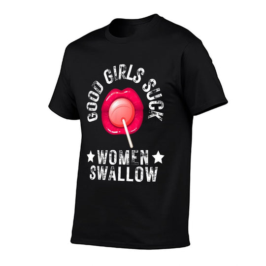 Good Girls Suck Women Swallow Funny Meme Joke For Him Mens  Moisture-wicking T-Shirt