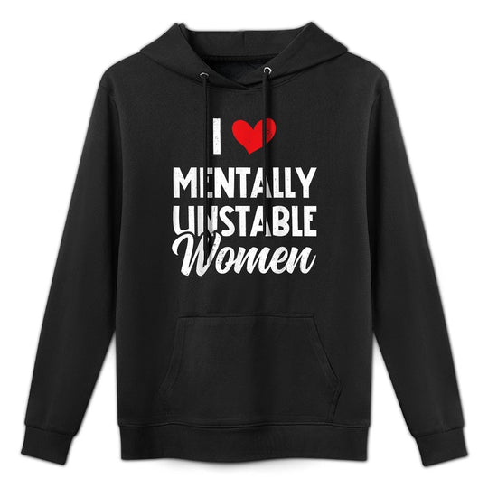 I Love Mentally Unstable Women Funny Ironic Meme Unisex Design Hoodie