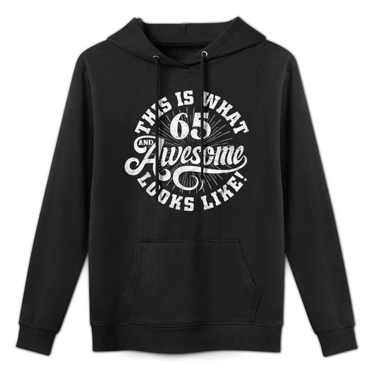 This Is What An Awesome 65 Year Old Looks Like 65th Birthday Unisex Design Hoodie