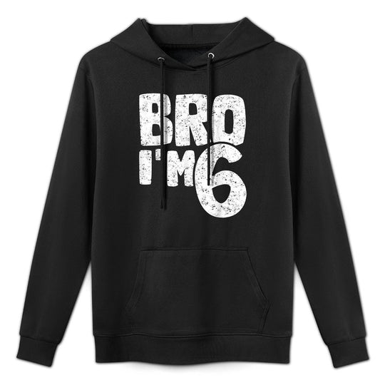 Bro I'm 6 It's My 6th Birthday 6 Year Old Birthday Shape Retention Hoodie