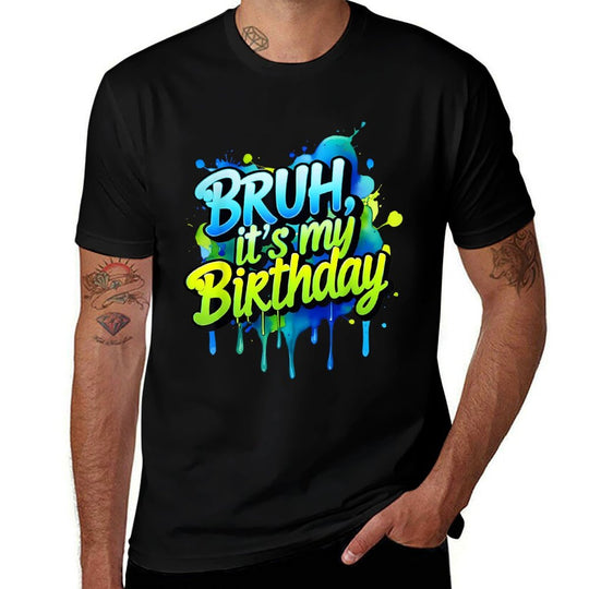 Bruh Its My Birthday Funny Birthday Men Women Kids  Tagless Design T-Shirt