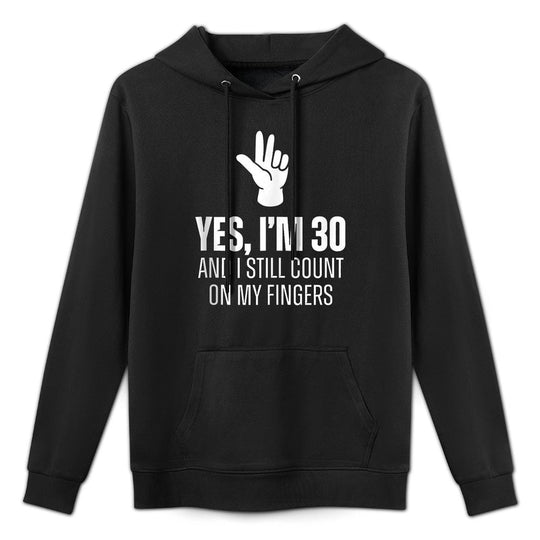Yes I'm 30 Still Count On Fingers Funny 30th Birthday Cotton-Polyester Blend Hoodie