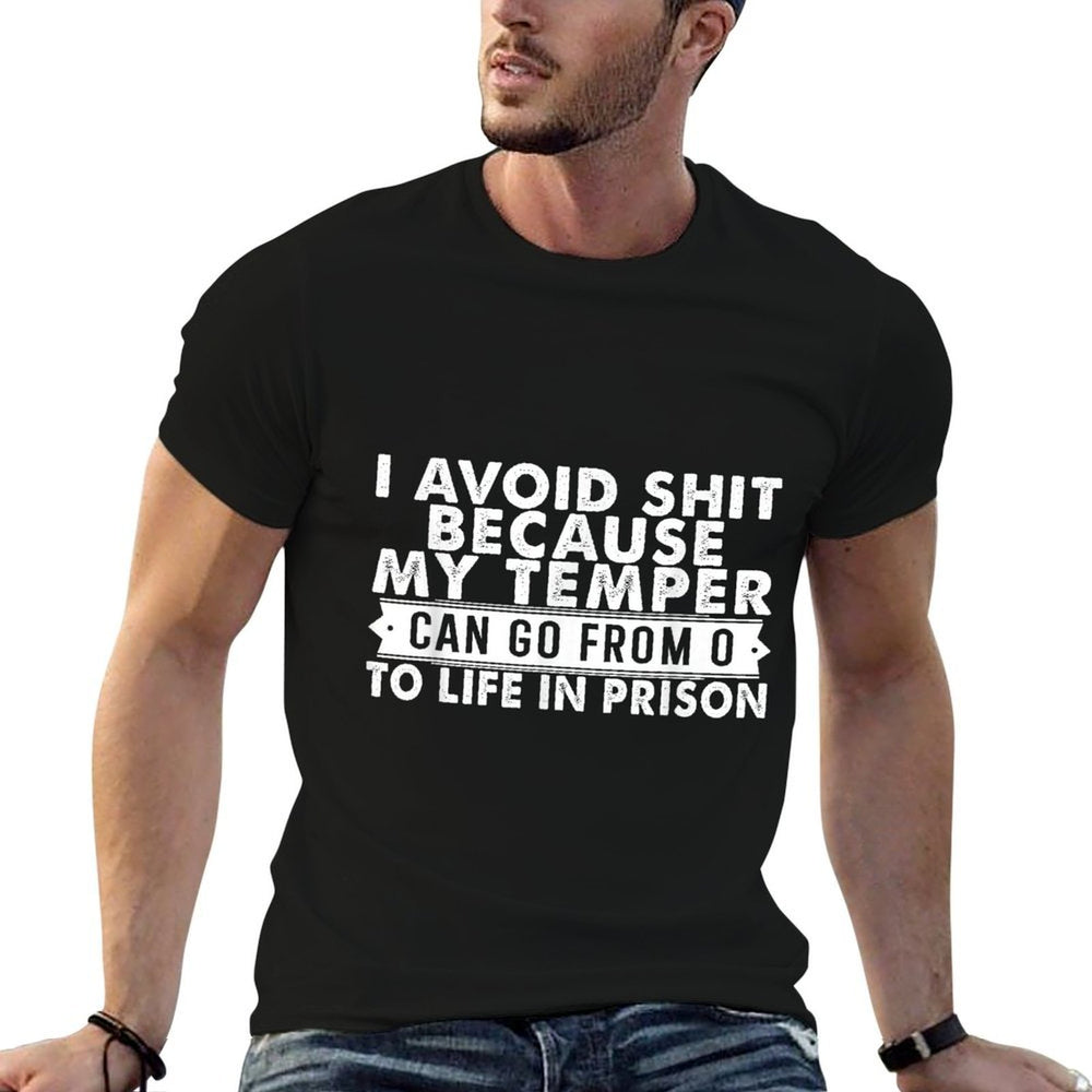 I Avoid Shit Because My Temper Can Go from to Life Inprison  Quick-drying T-Shirt