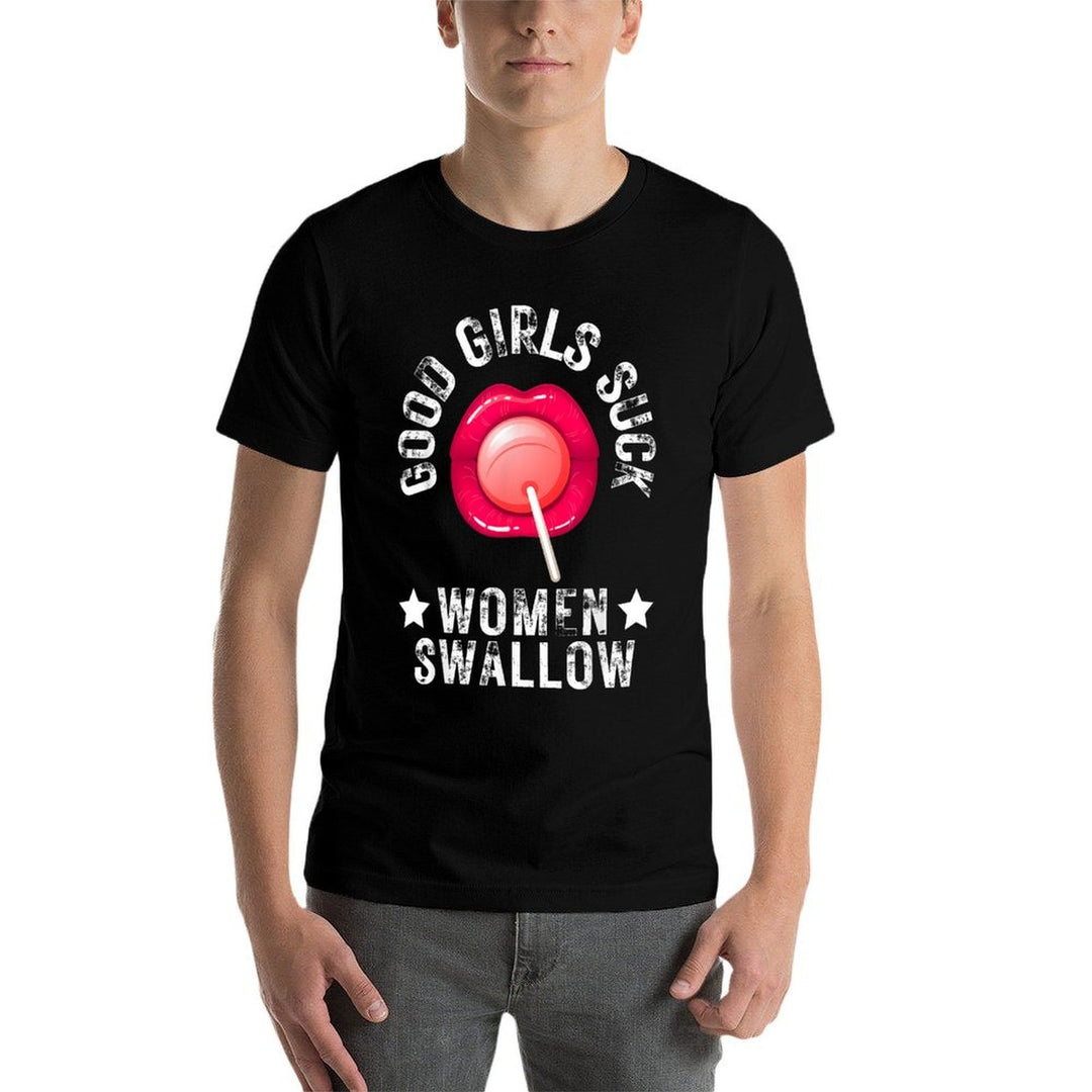 Good Girls Suck Women Swallow Funny Meme Joke For Him Mens  Moisture-wicking T-Shirt