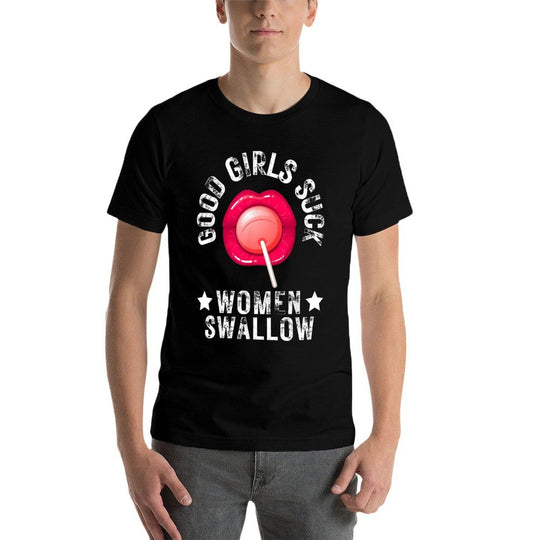 Good Girls Suck Women Swallow Funny Meme Joke For Him Mens  Moisture-wicking T-Shirt