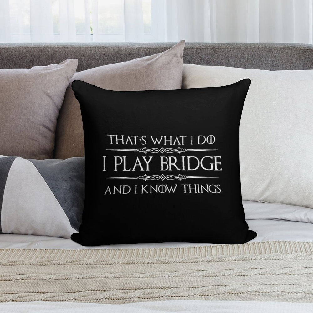 Bridge Player Gifts -  I Play Bridge & I Know Things Funny Gift Ideas for Bridge Card Players & Lovers Soft Hidden Zipper Throw Pillow
