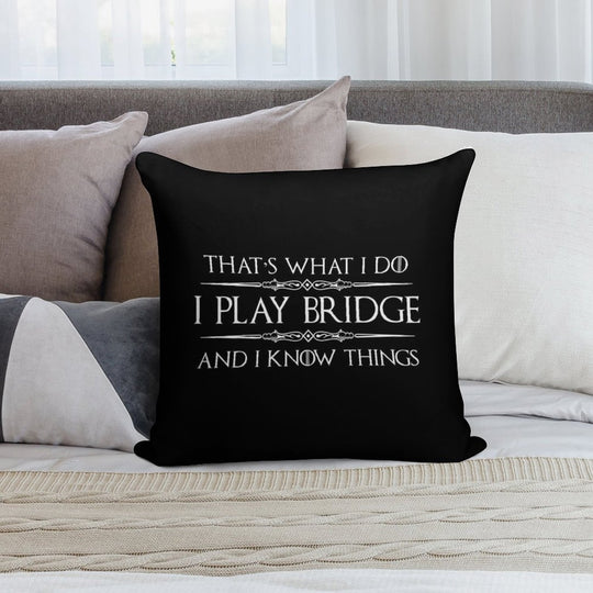 Bridge Player Gifts -  I Play Bridge & I Know Things Funny Gift Ideas for Bridge Card Players & Lovers Soft Hidden Zipper Throw Pillow