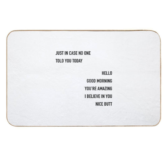 Just In Case No One Told You Today Hello Good Morning You're Amazing I Beleive In You Nice Butt  Easy To Clean Bath Mat