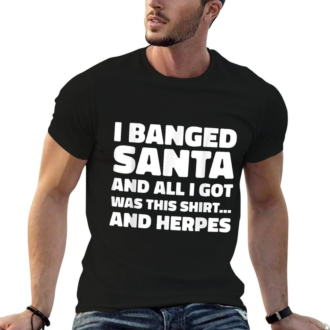 Funny Christmas I Banged Santa I Got This Herpes  Affordable Price T-Shirt