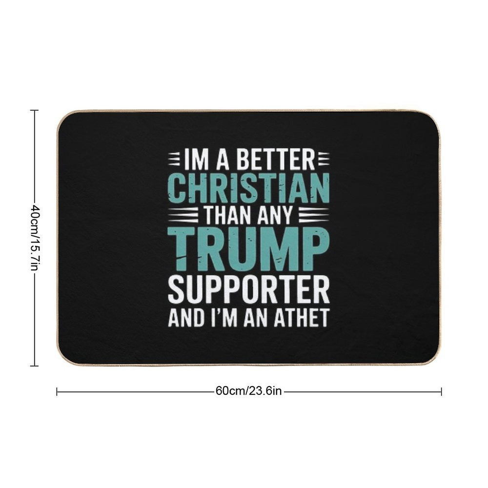 Anti Trump Supporters Meme - I'm A Better Christian  Slip-Resistant Bath Mat