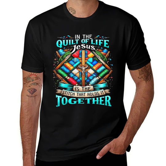 In The Quilt Of Life Jesus Is The Stitch That Holds It  Polyester Blend T-Shirt