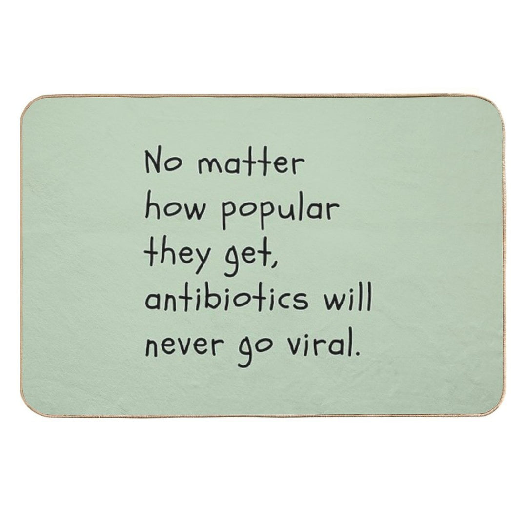 No Matter How Popular They Get, Antibiotics Will Never Go Viral.  Pet-Safe Bath Mat