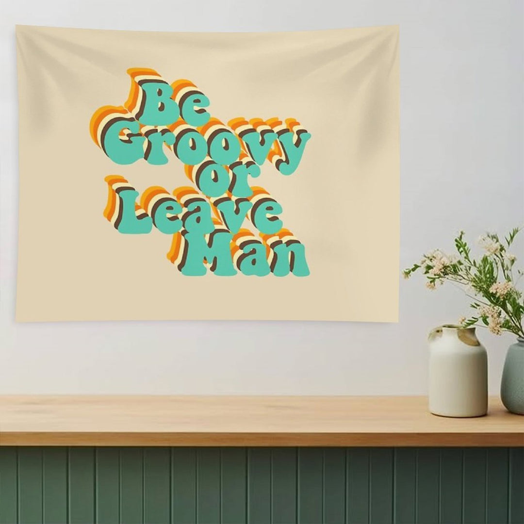 Be Groovy Or Leave Man Tapestry