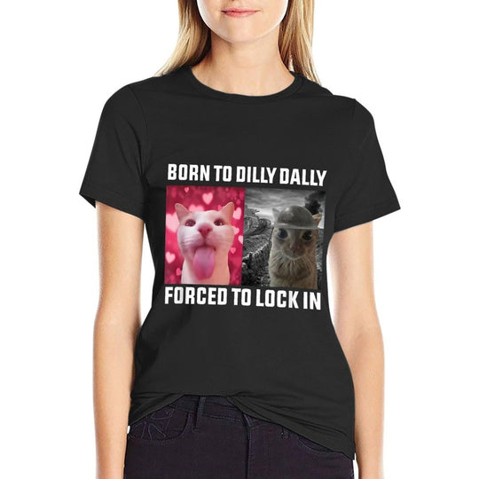 Born To Dilly Dally Forced To Lock In Cat Meme Men Women Kids  Cotton T-Shirt