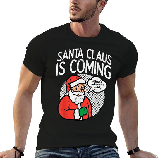 Santa Claus Coming She Said Funny Christmas Xmas Humor Men  Easy-care T-Shirt