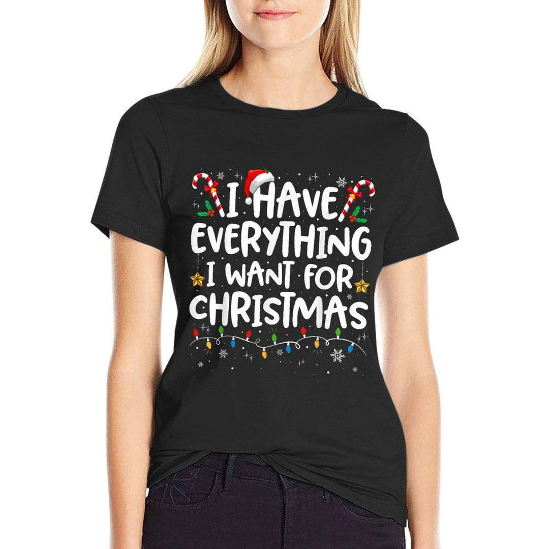 I Have Everything I Want for Christmas Its Me Im Everything  Classic T-Shirt