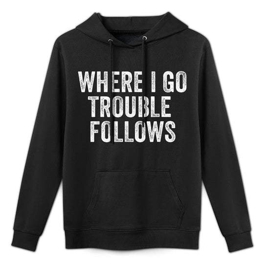 Where I Go Trouble Follows Funny Matching Couples Humor Colorfast Hoodie