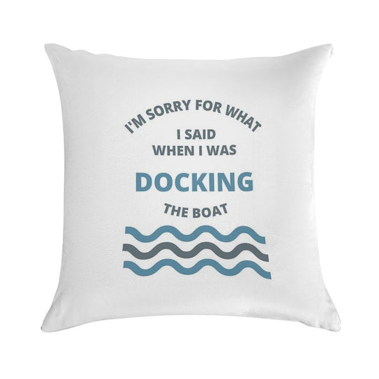 Sorry For What I Said While Docking The Boat Soft Skin-Friendly Throw Pillow