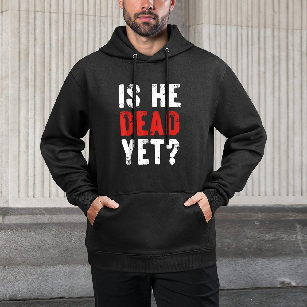 Is He Vintage Dead Yet Funny Saying Dark Humor Gifts Shrink-Resistant Hoodie