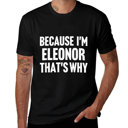 Because Im Eleonor Thats Why Am Personalized Name  Lightweight T-Shirt