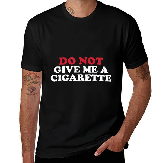 Do Not Give Me A Cigarette, Drunk Cigs Dont Count  Relaxed-fit T-Shirt