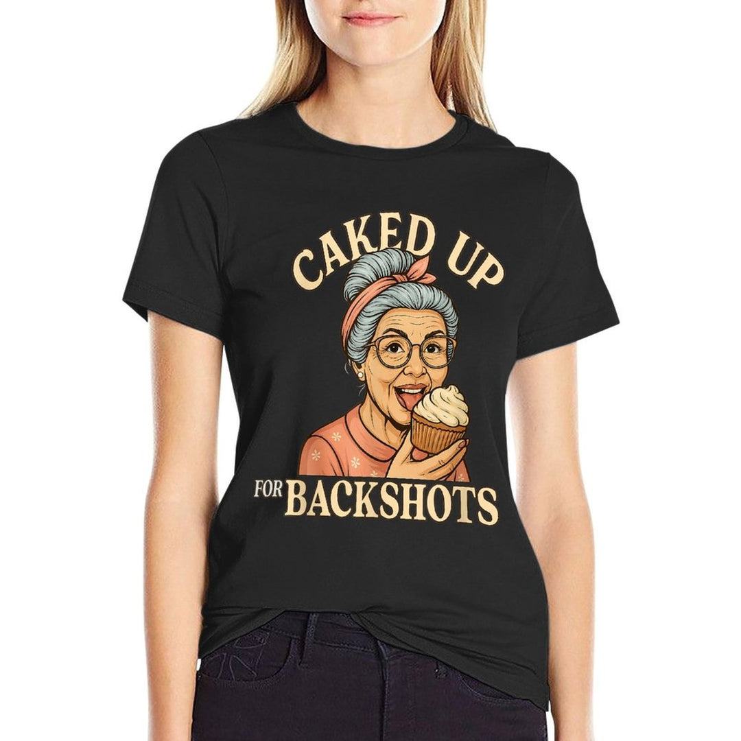 Caked Up for Backshots - Funny Unhinged  Inappropriate Meme  Wrinkle-resistant T-Shirt