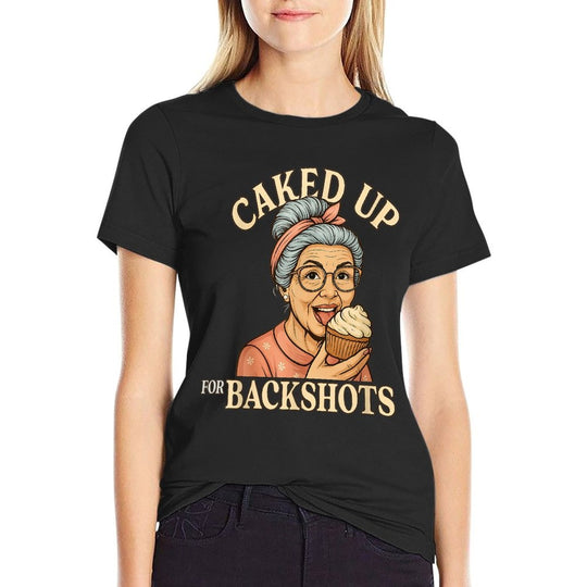 Caked Up for Backshots - Funny Unhinged  Inappropriate Meme  Wrinkle-resistant T-Shirt