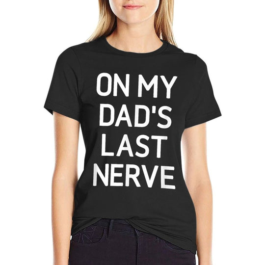 On My Dads Last Nerve, Funny, Jokes, Sarcastic  Fade-proof Color T-Shirt