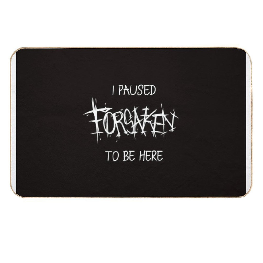 I Paused Forsaken To Be Here  Long-Lasting Bath Mat