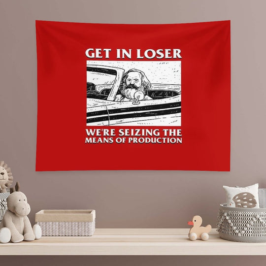 Get In Loser We're Seizing The Means Of Production Tapestry
