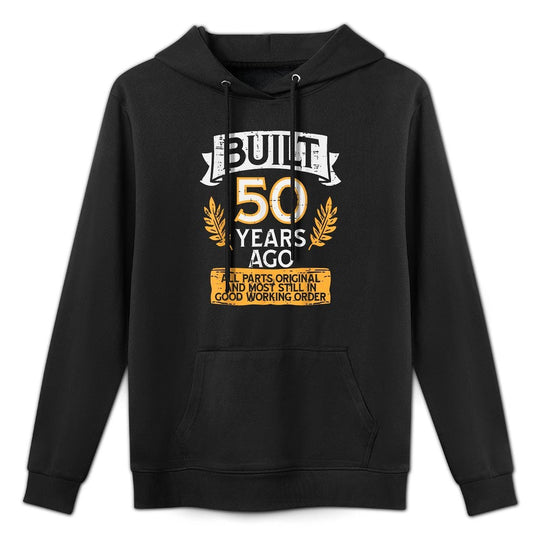 Built 50 Years Ago All Parts Funny 50th Birthday Years Men Durable Construction Hoodie