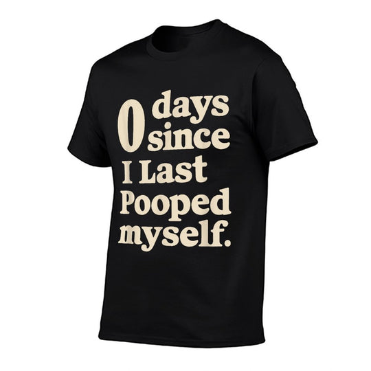 0 Days Since I Last Pooped Myself Funny Adult Humor Meme  Versatile T-Shirt