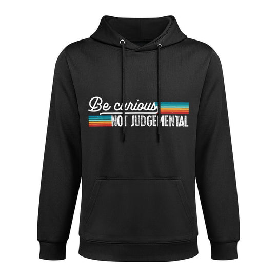 Be Curious Not Judgemental Motivation Inspirational Machine Washable Hoodie