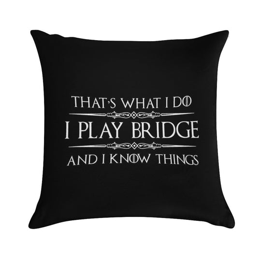 Bridge Player Gifts -  I Play Bridge & I Know Things Funny Gift Ideas for Bridge Card Players & Lovers Soft Hidden Zipper Throw Pillow