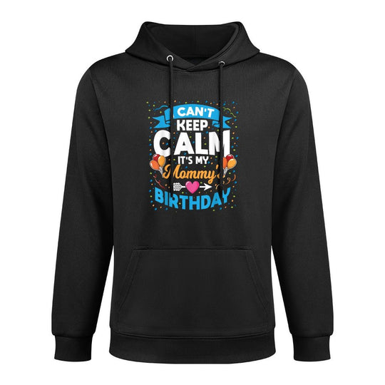 I Can't Keep Calm It's My Mommy Birthday Versatile Streetwear Hoodie