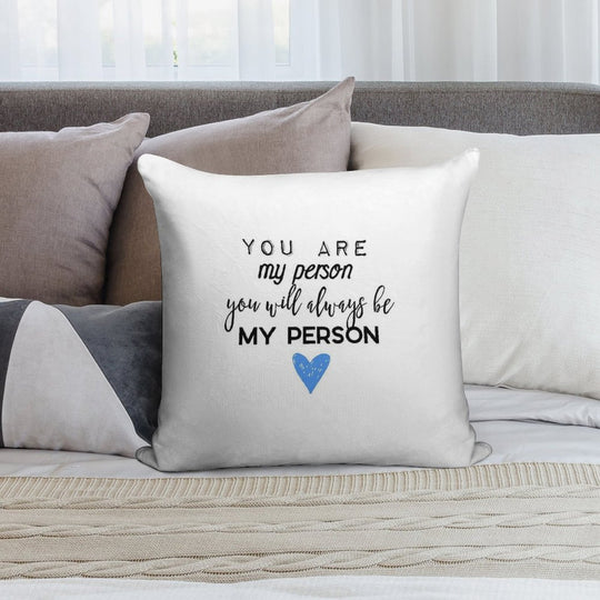 You Are My Person. You Will Always Be My Person. Soft Hidden Zipper Throw Pillow