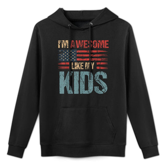 Im Awesome Like My Kids Usa Mothers Day Fathers Day Durable Construction Hoodie