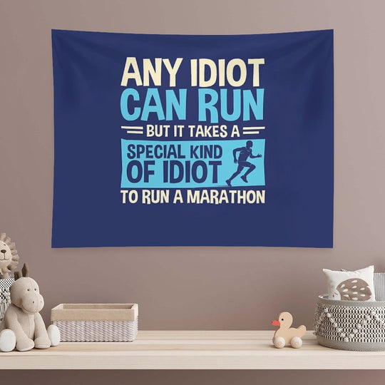 Any Idiot Can Run But It Takes A Special Kind Of Idiot To Run A Marathon Tapestry