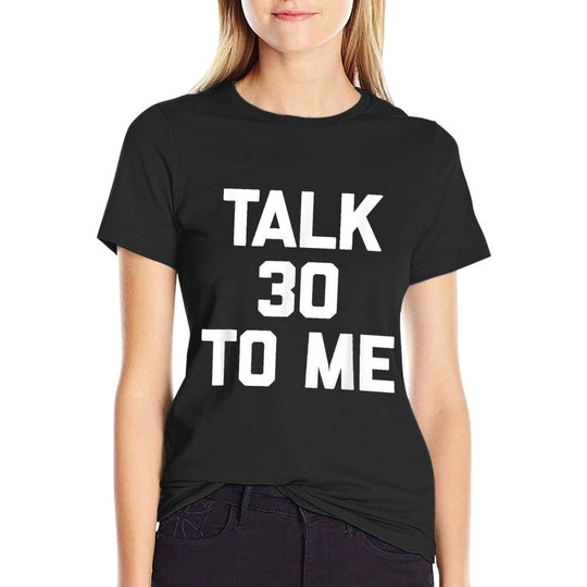 30th Birthday Talk 30 To Me Funny Saying Sarcastic  Cotton T-Shirt