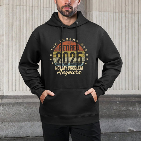 Legend Has Retired 2025 Not My Problem Anymore Retirement Casual Wear Hoodie