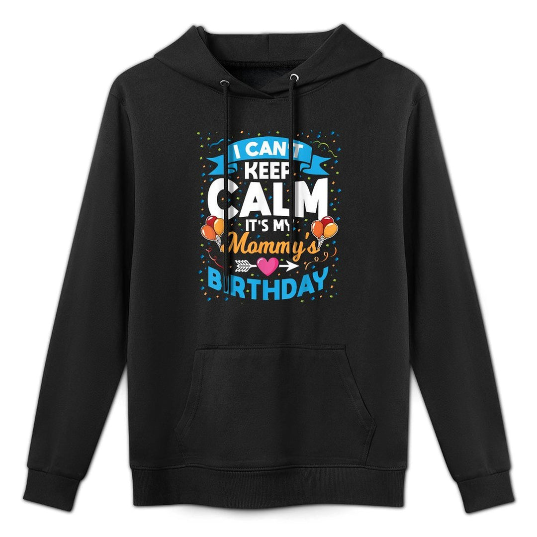 I Can't Keep Calm It's My Mommy Birthday Versatile Streetwear Hoodie