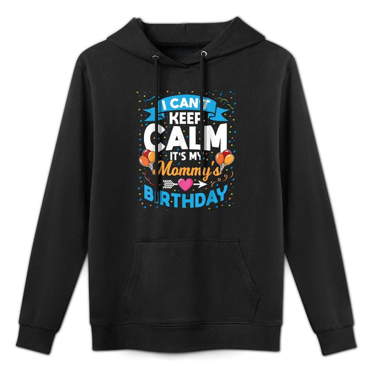 I Can't Keep Calm It's My Mommy Birthday Versatile Streetwear Hoodie
