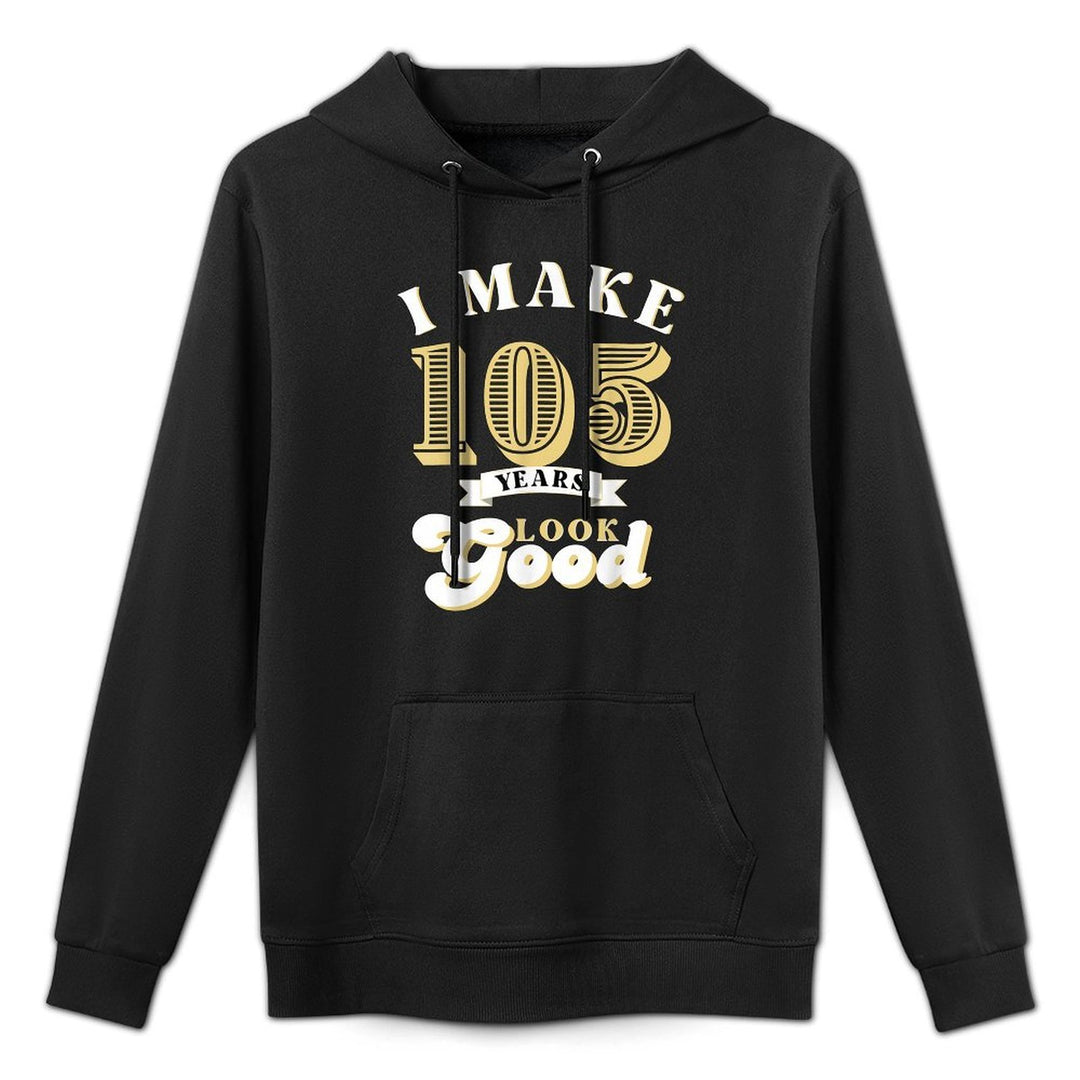 I Make 105 Look Good 105 Years Old Birthday Gifts Breathable Fabric Hoodie